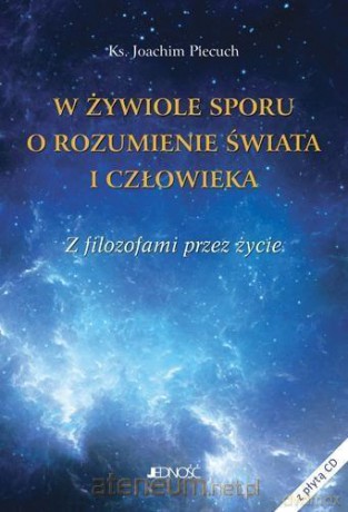 W żywiole sporu o rozumienie świata i człowieka - Ks. Joachim Piecuch [KSIĄŻKA]