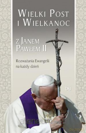 Wielki Post i Wielkanoc z Janem Pawłem II - Piotr Koźlak [KSIĄŻKA]