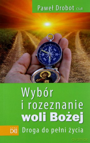 Wybór i rozeznanie woli Bożej. Droga do pełni życia - Paweł Drobot [KSIĄŻKA]