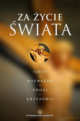 Za życie Świata. Rozważania drogi krzyżowej [KSIĄŻKA]