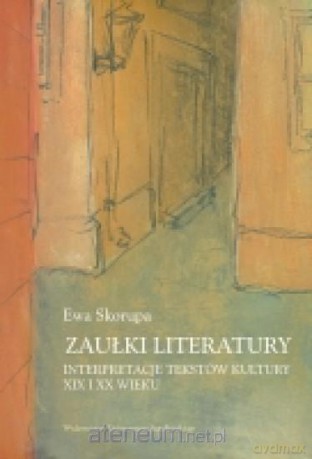 Zaułki literackie. Interpretacje tekstów kultury XIX i XX - Ewa Skorupa [KSIĄŻKA]