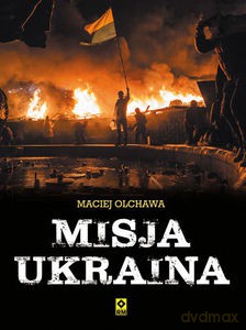 Misja Ukraina - Maciej Olchawa [KSIĄŻKA]
