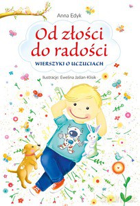 Od złości do radości. Wierszyki o uczuciach - Anna Edyk (twarda) [KSIĄŻKA]