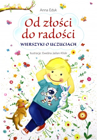 Od złości do radości. Wierszyki o uczuciach - Anna Edyk (twarda) [KSIĄŻKA]