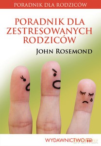 Poradnik dla zestresowanych rodziców - John Rosemond [KSIĄŻKA]