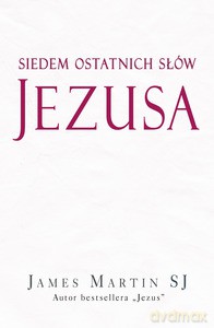 Siedem ostatnich słów Jezusa - James Martin [KSIĄŻKA]