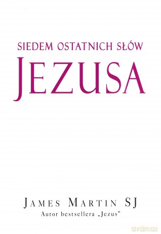 Siedem ostatnich słów Jezusa - James Martin [KSIĄŻKA]