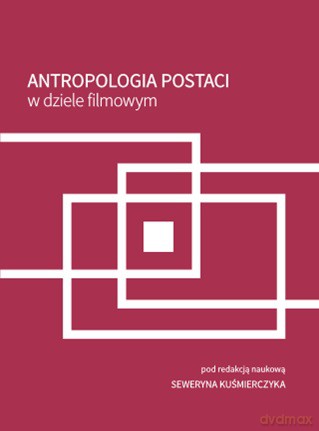 Antropologia postaci w dziele filmowym [KSIĄŻKA]