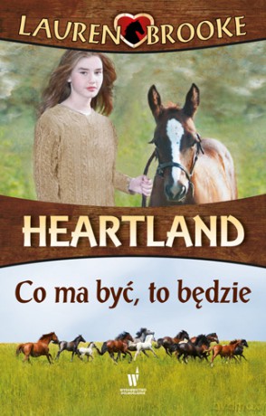 Co ma być to będzie. Heartland (Tom 5) - Lauren Brooke [KSIĄŻKA]