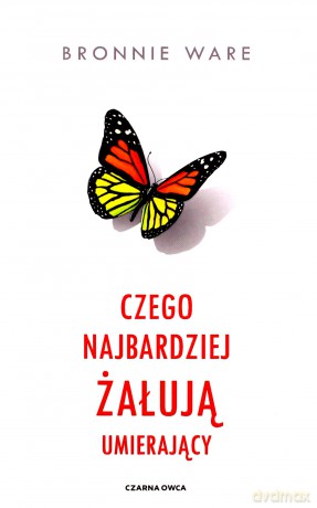 Czego najbardziej żałują umierający - Bronnie Ware [KSIĄŻKA]