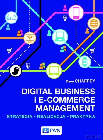 Digital business i e-commerce management. Strategia, realizacja, praktyka - Dave Chaffey [KSIĄŻKA]