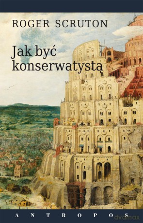 Jak być konserwatystą - Roger Scruton [KSIĄŻKA]