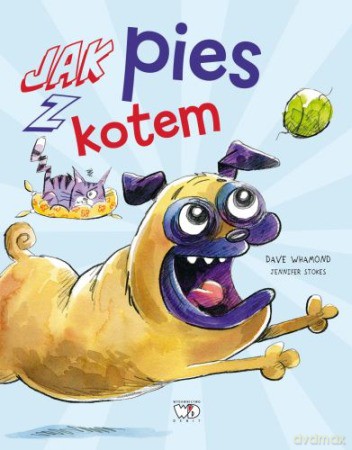 Jak pies z kotem - Dave Whamond, Jennifer Stokes [KSIĄŻKA]