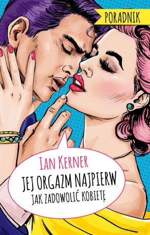 Jej orgazm najpierw. Poradnik dla myślących mężczyzn - Ian Kerner [KSIĄŻKA]