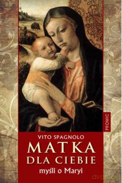 Matka dla ciebie. Myśli o Maryi - Spagnolo Vito (twarda) [KSIĄŻKA]