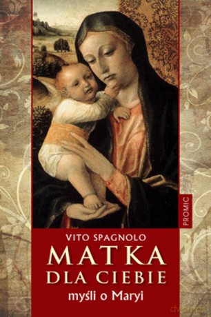 Matka dla ciebie. Myśli o Maryi - Spagnolo Vito (twarda) [KSIĄŻKA]
