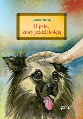 O psie który jeździł koleją z opracowaniem i streszczeniem - Roman Pisarski (twarda) [KSIĄŻKA]