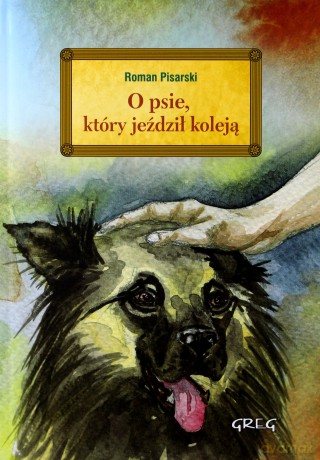 O psie który jeździł koleją z opracowaniem i streszczeniem - Roman Pisarski (twarda) [KSIĄŻKA]