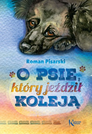O psie który jeździł koleją. Kolorowa klasyka - Roman Pisarski [KSIĄŻKA]