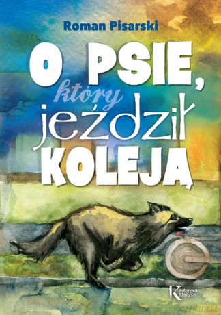 O psie który jeździł koleją. Kolorowa klasyka - Roman Pisarski (twarda) [KSIĄŻKA]