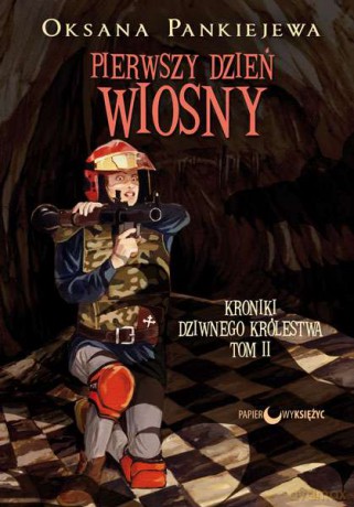 Pierwszy dzień wiosny. Kroniki dziwnego królestwa (Tom 2) - Oksana Pankiejewa [KSIĄŻKA]