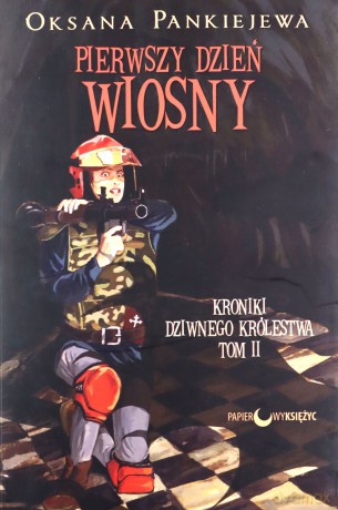 Pierwszy dzień wiosny. Kroniki dziwnego królestwa (Tom 2) - Oksana Pankiejewa [KSIĄŻKA]