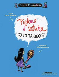 Piękno i sztuka co to takiego. Dzieci filozofują - Oscar Brenifier, Remi Courgeon [KSIĄŻKA]