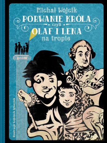 Porwanie króla czyli Olaf i Lena na tropie - Michał Wójcik (twarda) [KSIĄŻKA]