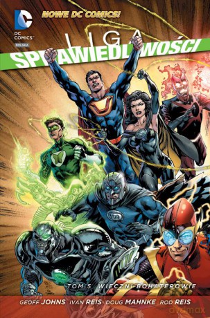 Wieczni bohaterowie. Liga sprawiedliwości (Tom 5) - Geoff Johns, Ivan Reis, Doug Mahnke (twarda) [KOMIKS]