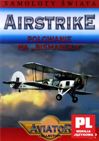 Encyklopedia Samoloty Świata: AIRSTRIKE - Polowanie na Bismarcka [DVD]