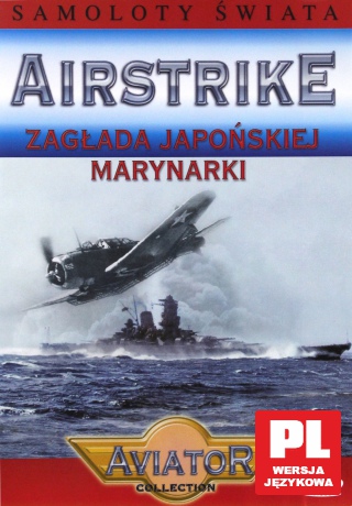 Encyklopedia Samoloty Świata: AIRSTRIKE - Zagłada japońskiej marynarki [DVD]