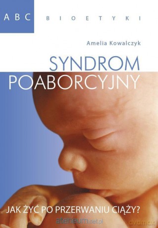 ABC bioetyki. Syndrom poaborcyjny - Amelia Kowalczyk [KSIĄŻKA]