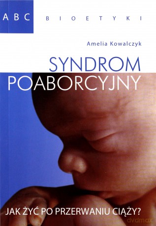 ABC bioetyki. Syndrom poaborcyjny - Amelia Kowalczyk [KSIĄŻKA]