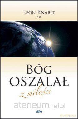 Bóg oszalał z miłości - o. Leon Knabit [KSIĄŻKA]