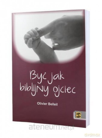 Być jak biblijny Ojciec - Olivier Belleil [KSIĄŻKA]