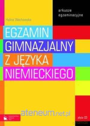 Egzamin gimnazjalny język niemiecki - arkusze egzaminacyjne - Halina Wachowska [KSIĄŻKA]
