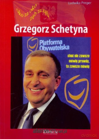 Grzegorz Schetyna. Oko za oko, ząb za ząb - Ludwika Preger [KSIĄŻKA]
