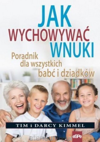 Jak wychowywać wnuki - Tim Kimmel, Darcy Kimmel [KSIĄŻKA]