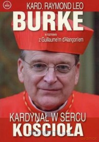 Kardynał w sercu kościoła - Kard. Raymond Leo Burke [KSIĄŻKA]