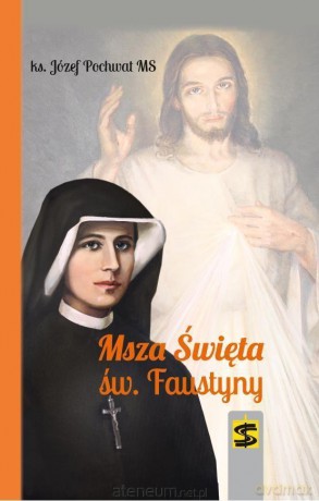 Msza Święta św. Faustyny - ks. Józef Pochwat [KSIĄŻKA]