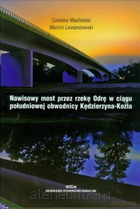Nawisowy most przez rzekę Odrę - Czesław Machelski, Marcin Lewandowski [KSIĄŻKA]