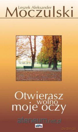 Otwierasz wolno moje oczy - Leszek Moczulski [KSIĄŻKA]