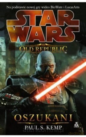 Star Wars. The Old Republic (Tom 2) Oszukani (Gwiezdne Wojny) - Paul S. Kemp [KSIĄŻKA]