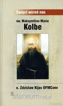Św. Maksymilian Maria Kolbe - O. Zdzisław Kijas [KSIĄŻKA]