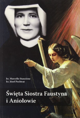 Święta Siostra Faustyna i Aniołowie - ks. Marcello Stanzione, ks. Józef Pochwat [KSIĄŻKA]