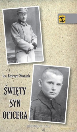 Święty syn oficera - ks. Edward Staniek [KSIĄŻKA]