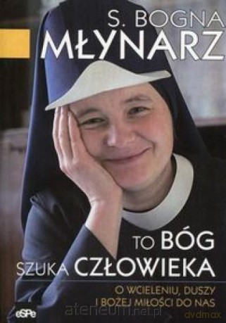 To Bóg szuka człowieka - Bogna Młynarz [KSIĄŻKA]