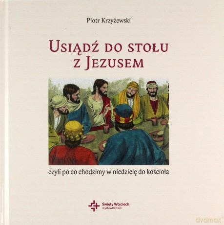 Usiądź do stołu z Jezusem - Piotr Krzyżewski [KSIĄŻKA]