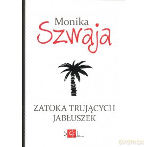 Zatoka Trujących Jabłuszek - Monika Szwaja [KSIĄŻKA]