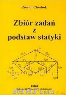 Zbiór zadań z podstaw statyki - Roman Chrobok [KSIĄŻKA]